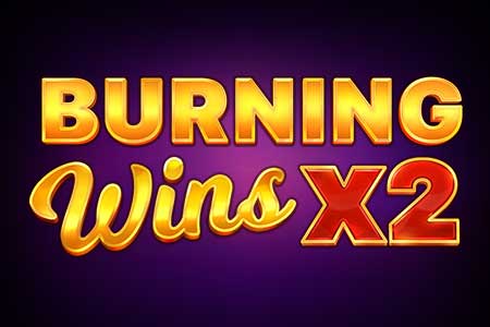 Burning Wins x2